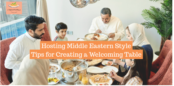 Hosting Middle Eastern Style: Tips for Creating a Welcoming Table