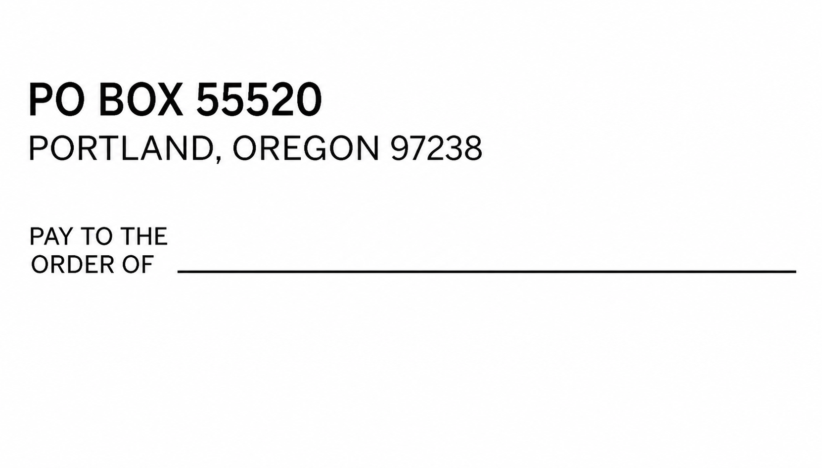 PO Box 55520 Portland Oregon Pay to the Order Of