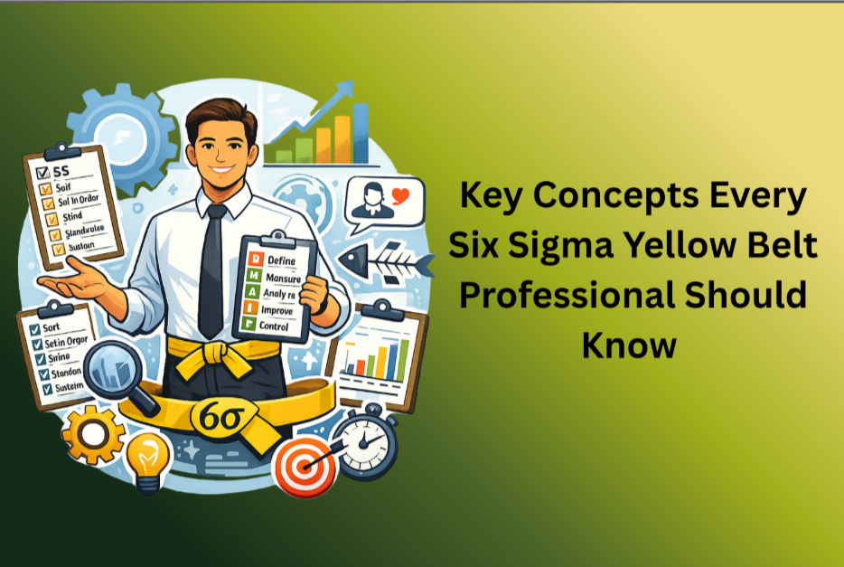 Key Concepts Every Six Sigma Yellow Belt Professional Should Know 